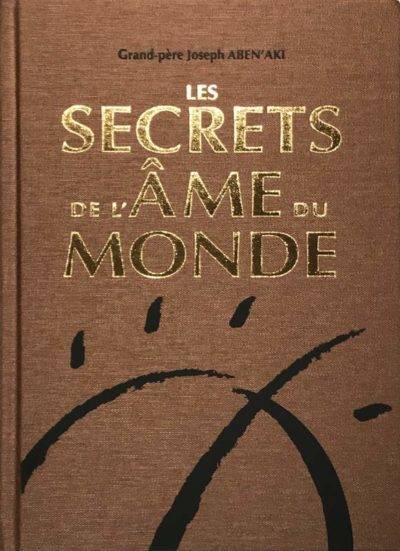 Les Secrets de l'Âme du Monde<br>Les "6 contes" en édition de luxe par Grand-père Joseph ABEN'AKI