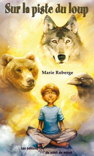 Tome 4 : Sur la Piste du Loup par Marie Roberge